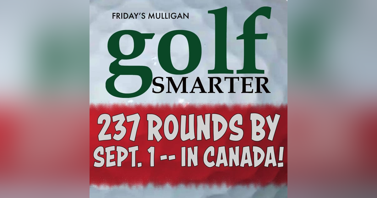 237 Rounds by September 1 ––in Canada! featuring Michael Hamel 237 Rounds by September 1 ––in Canada! featuring Michael Hamel