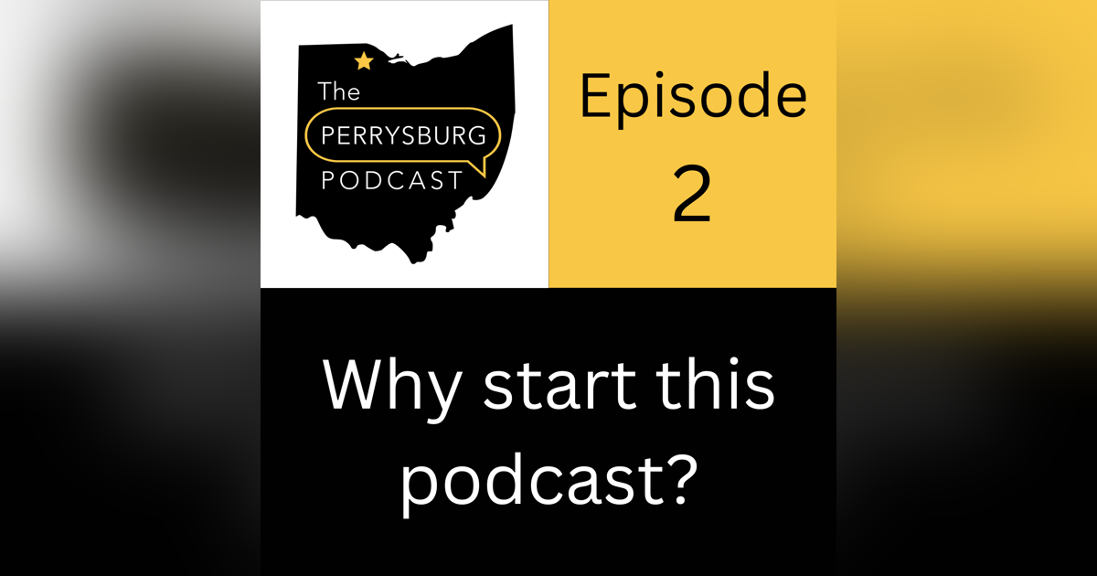Why I started the Perrysburg Podcast Why I started the Perrysburg Podcast