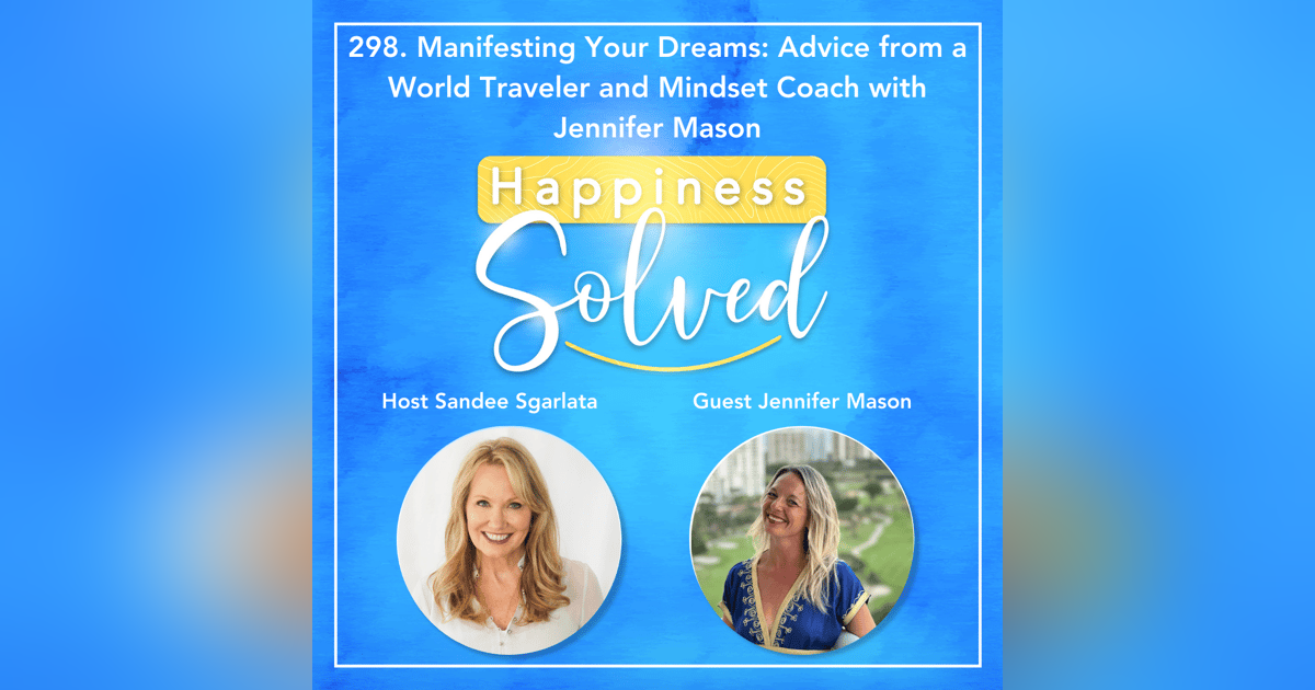 298. Manifesting Your Dreams: Advice from a World Traveler and Mindset Coach with Jennifer Mason 298. Manifesting Your Dreams: Advice from a World Traveler and Mindset Coach with Jennifer Mason