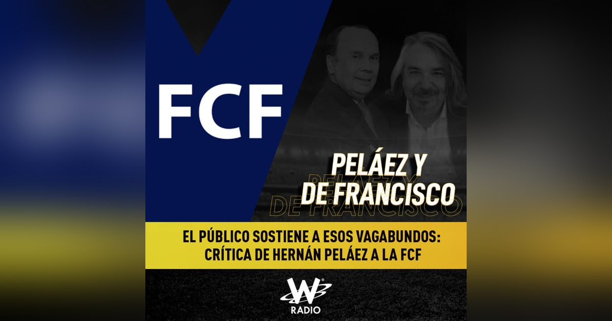 El público sostiene a esos vagabundos: crítica de Hernán Peláez a la FCF El público sostiene a esos vagabundos: crítica de Hernán Peláez a la FCF