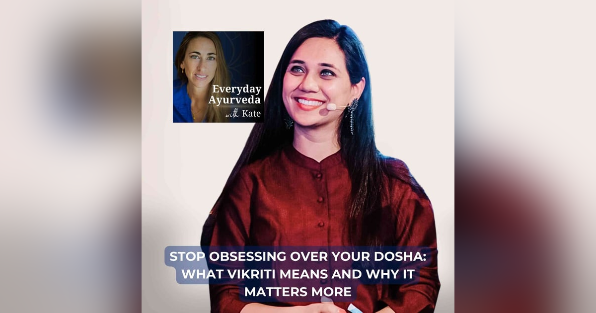 69. Stop Obsessing Over Your Dosha: What Vikriti Means And Why It Matters More 69. Stop Obsessing Over Your Dosha: What Vikriti Means And Why It Matters More