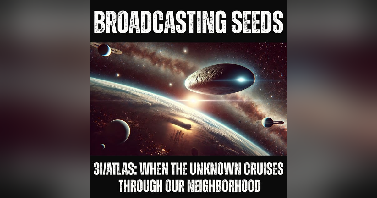 3I/ATLAS: When the Unknown Cruises Through Our Neighborhood 3I/ATLAS: When the Unknown Cruises Through Our Neighborhood