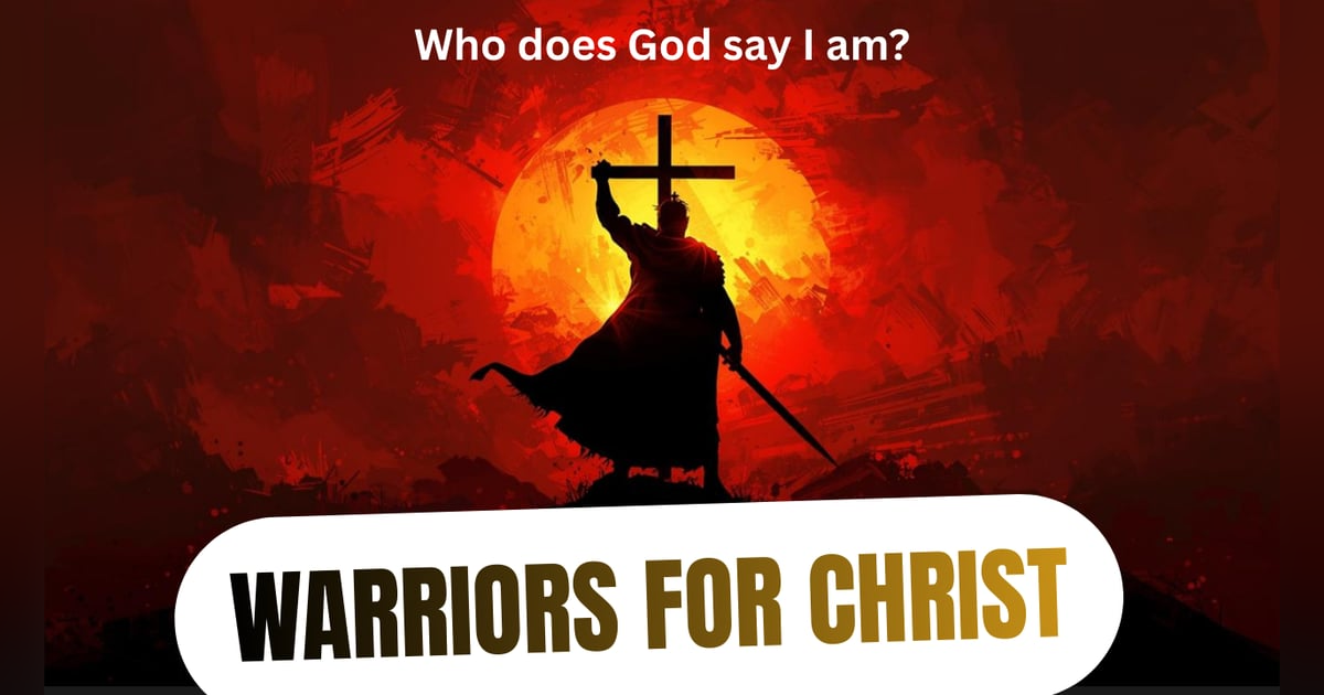 Warriors for Christ: Who does God say I am? Warriors for Christ: Who does God say I am?