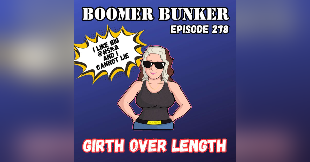 Girth over Length | Episode 278 Girth over Length | Episode 278