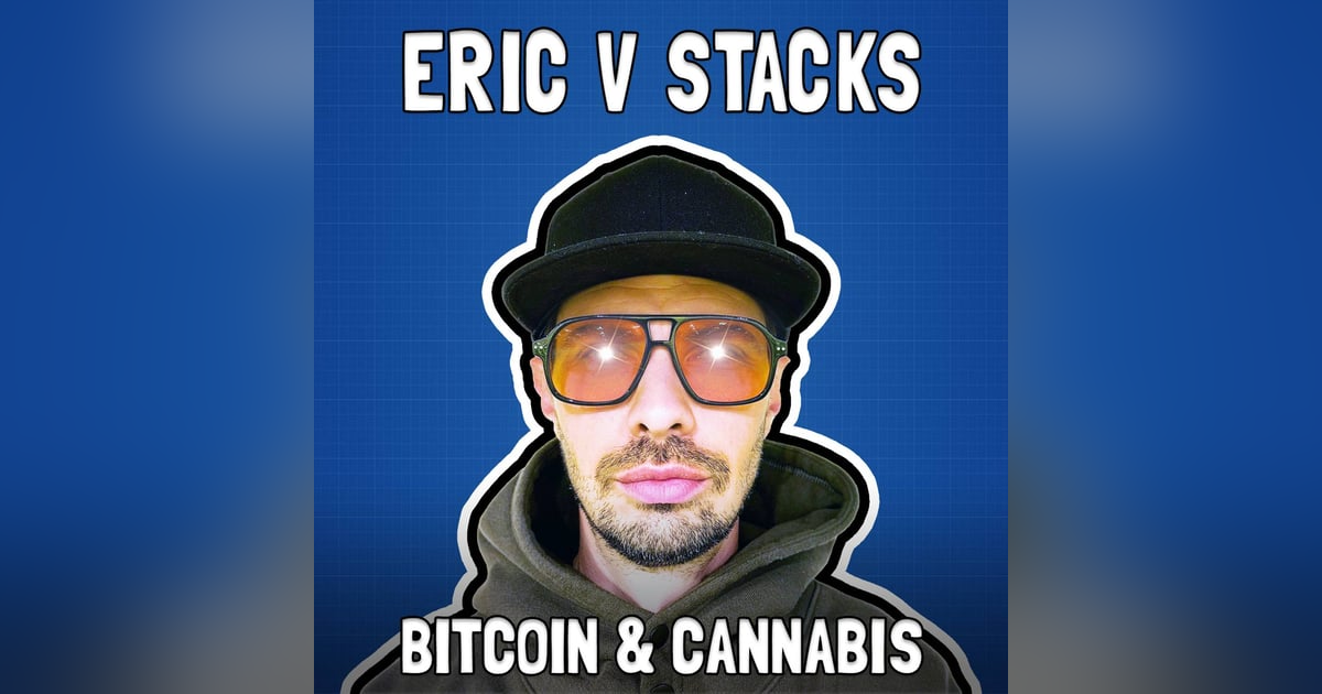 Bitcoin and Cannabis with Eric V Stacks - FFS #97 Bitcoin and Cannabis with Eric V Stacks - FFS #97