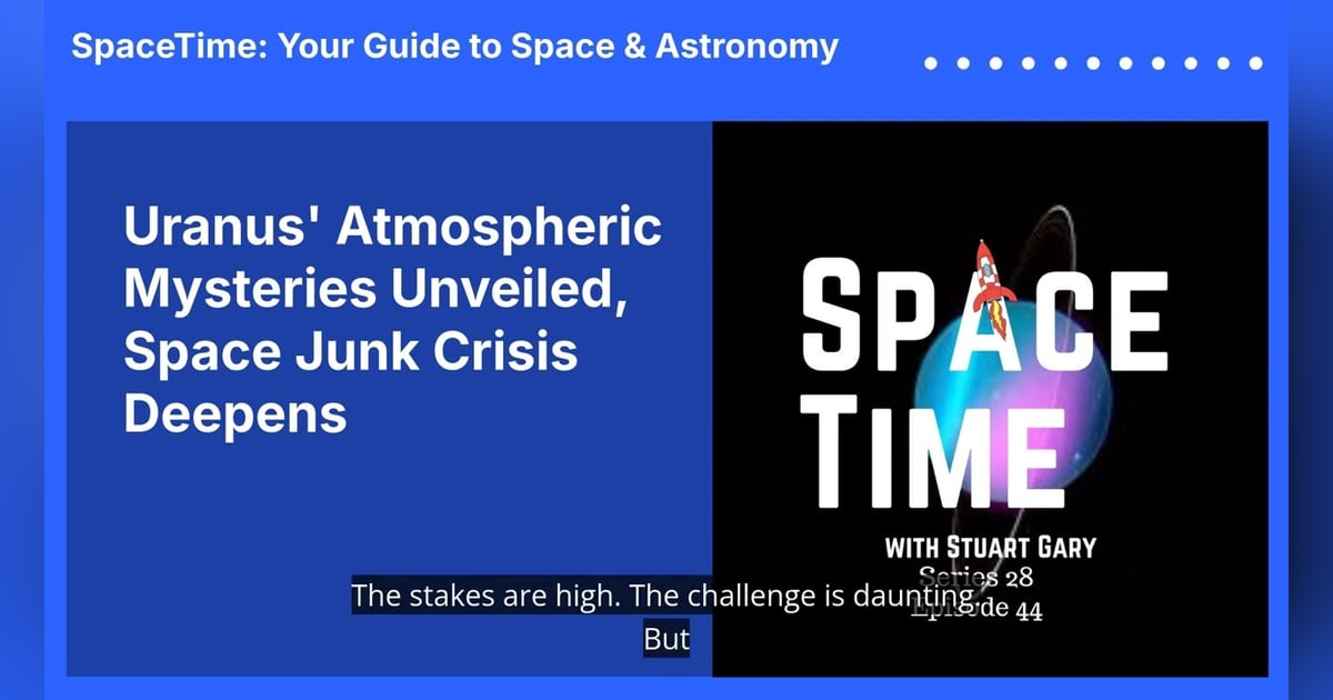 Uranus’ Atmospheric Mysteries Unveiled, Space Junk Crisis Deepens Uranus’ Atmospheric Mysteries Unveiled, Space Junk Crisis Deepens