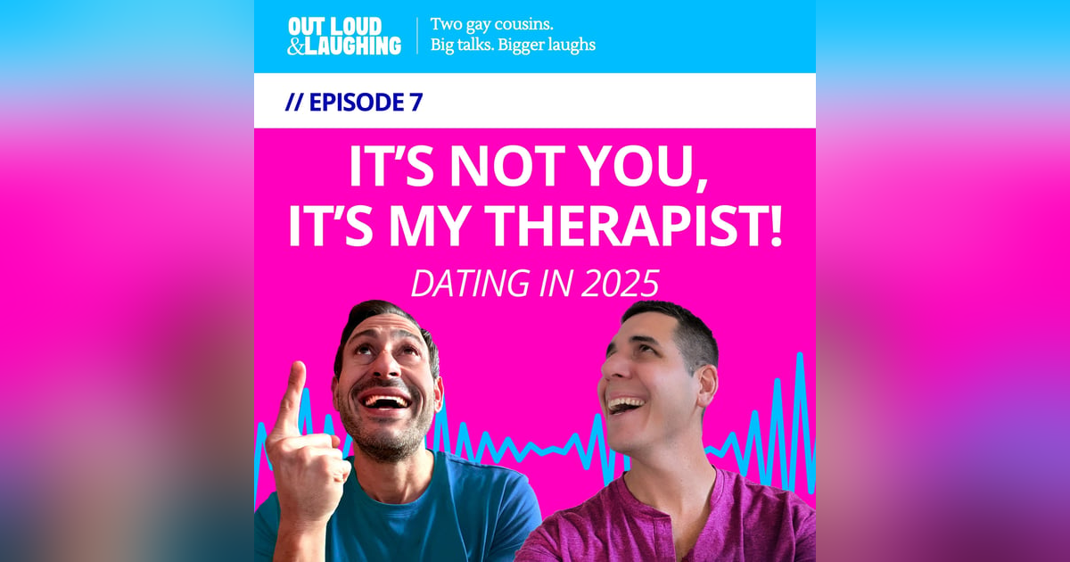 Ep. 7 “It’s Not You, It’s My Therapist: Dating in 2025” // Out Loud & Laughing with Bryan & Jon Ep. 7 “It’s Not You, It’s My Therapist: Dating in 2025” // Out Loud & Laughing with Bryan & Jon