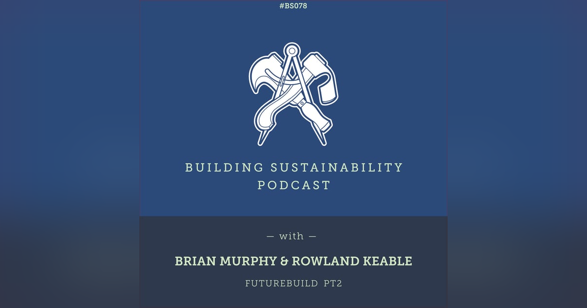 Green Building Calculator & Cobbauge (Futurebuild 2022) - Brian Murphy & Rowland Keable - BS078 Green Building Calculator & Cobbauge (Futurebuild 2022) - Brian Murphy & Rowland Keable - BS078