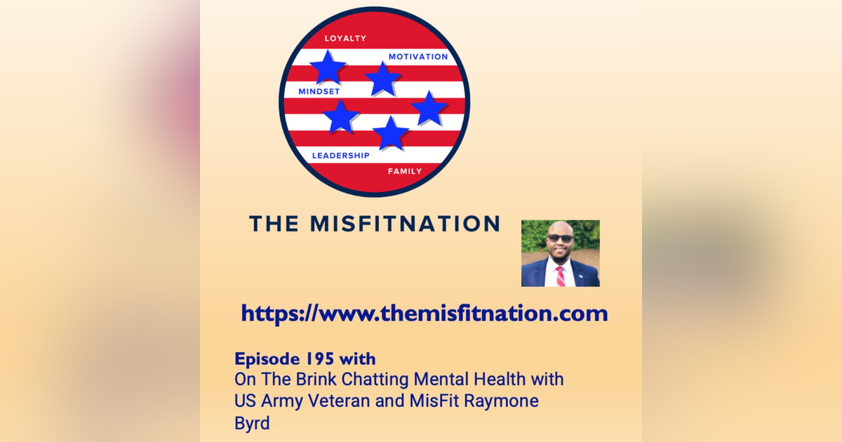 On The Brink Chatting Mental Health with US Army Veteran and MisFit Raymone Byrd On The Brink Chatting Mental Health with US Army Veteran and MisFit Raymone Byrd