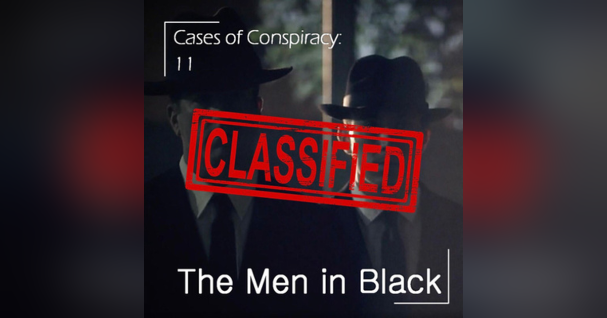 119 - Cases of Conspiracy 11: The Men in Black 119 - Cases of Conspiracy 11: The Men in Black