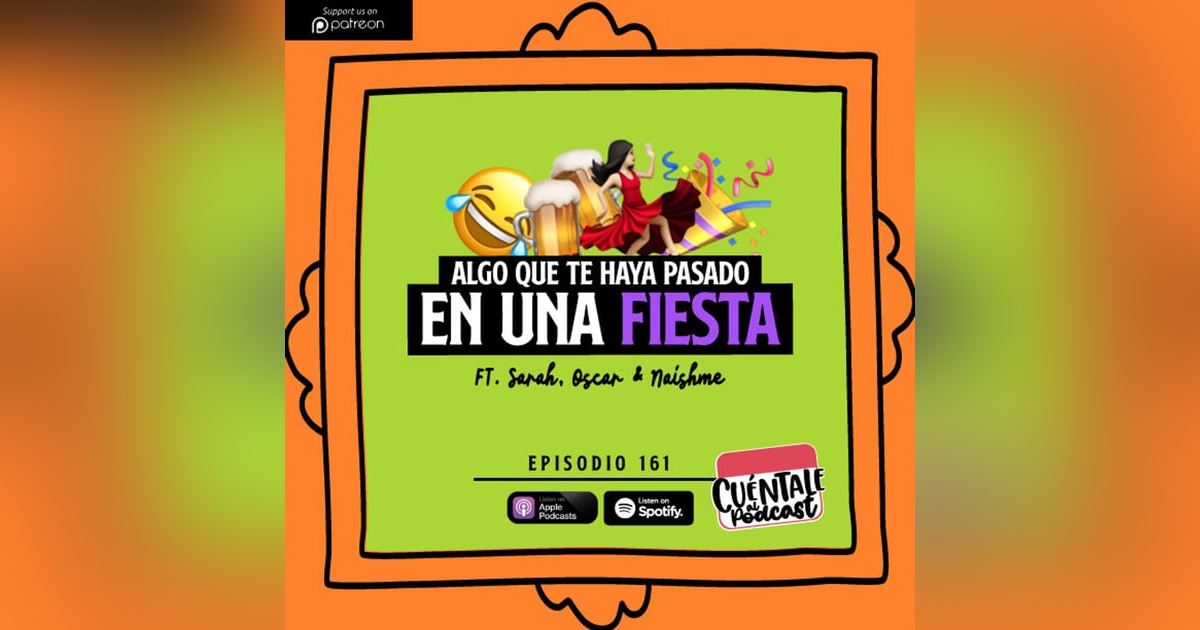 161. Algo que te haya pasado en un FIESTA (Ft. Sarah, Oscar & Naishme) 161. Algo que te haya pasado en un FIESTA (Ft. Sarah, Oscar & Naishme)