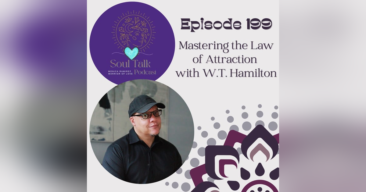 The Soul Talk Episode 199: Mastering the Law of Attraction with W.T. Hamilton The Soul Talk Episode 199: Mastering the Law of Attraction with W.T. Hamilton