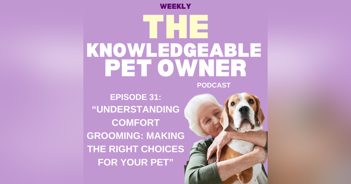 Understanding Comfort Grooming: Making the Right Choices for Your Pet Understanding Comfort Grooming: Making the Right Choices for Your Pet