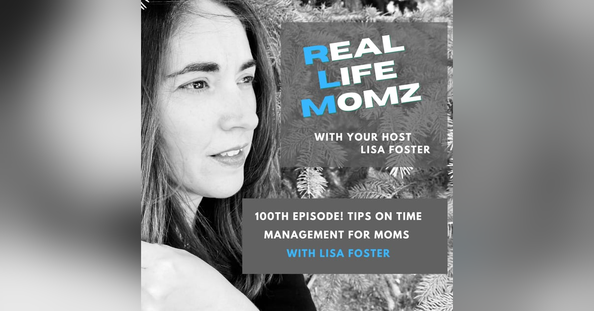 100th Episode! Tips On Time Management For Moms with Lisa Foster 100th Episode! Tips On Time Management For Moms with Lisa Foster