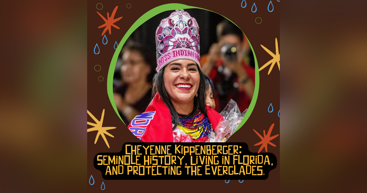 Cheyenne Kippenberger: Seminole history, Living in Florida, and Protecting the Everglades. Cheyenne Kippenberger: Seminole history, Living in Florida, and Protecting the Everglades.