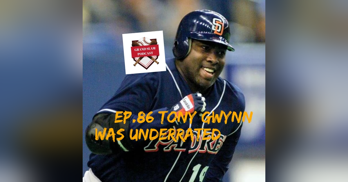The Grand Slam Podcast Ep.86-Tony Gwynn was underrated The Grand Slam Podcast Ep.86-Tony Gwynn was underrated