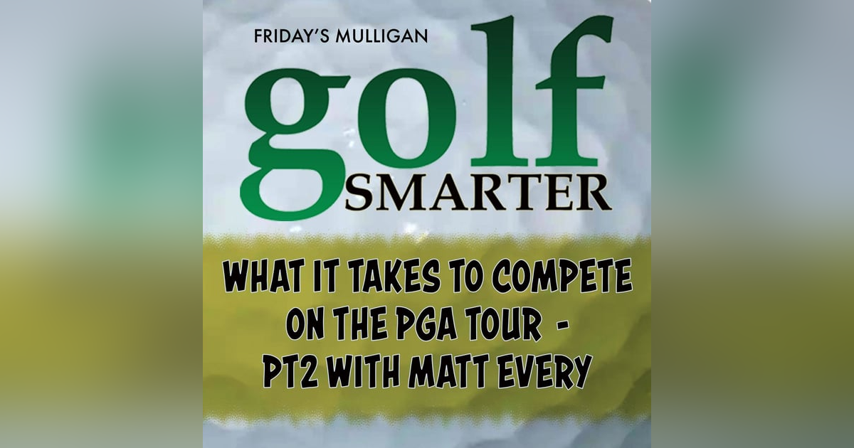 What It Takes to Compete On The PGA Tour - Pt2 with Matt Every What It Takes to Compete On The PGA Tour - Pt2 with Matt Every