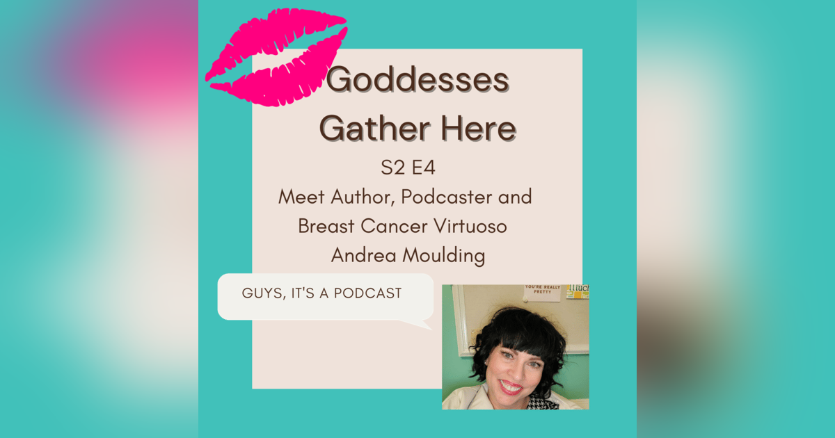 S2 E4 Meet Author, Podcaster and Breast Cancer Virtuoso Andrea Moulding S2 E4 Meet Author, Podcaster and Breast Cancer Virtuoso Andrea Moulding