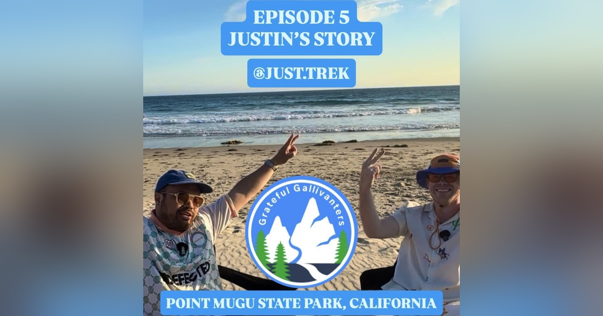 Justin's Story | Episode 5 | Grateful Gallivanters Justin's Story | Episode 5 | Grateful Gallivanters