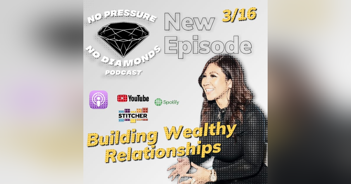 EP.9 Building Wealthy Relationships w/Nelly Johnson EP.9 Building Wealthy Relationships w/Nelly Johnson