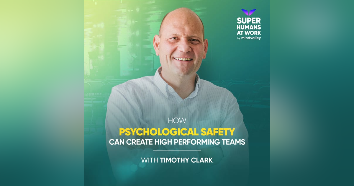 How Psychological Safety Can Create High Performing Teams - Timothy Clark How Psychological Safety Can Create High Performing Teams - Timothy Clark