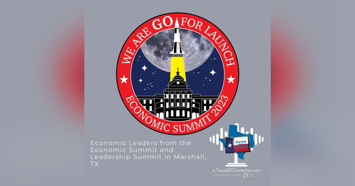 Episode 20, Economic Leaders from the Leadership Summit in Marshall, TX Episode 20, Economic Leaders from the Leadership Summit in Marshall, TX