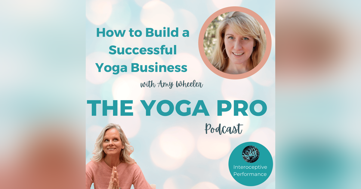How to Build a Successful Yoga Business with Amy Wheeler How to Build a Successful Yoga Business with Amy Wheeler
