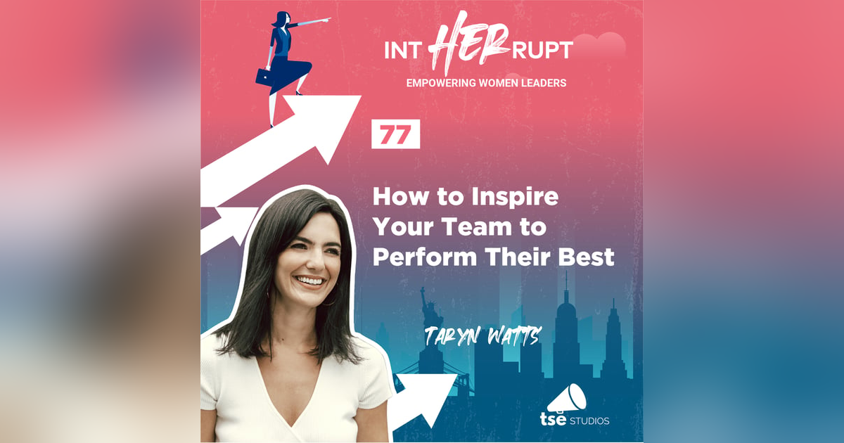 INT 077: How to Inspire your Team to Perform Their Best INT 077: How to Inspire your Team to Perform Their Best