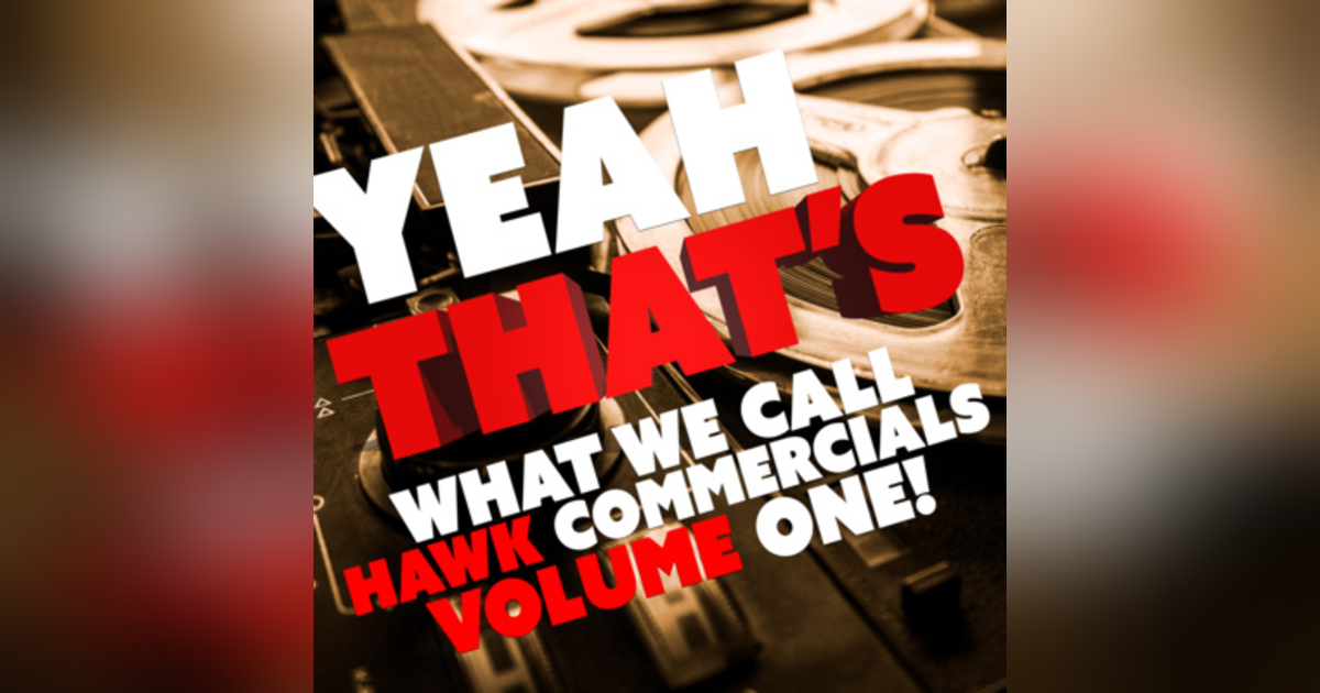 Yeah That's What We Call Hawk Commercials Volume One Yeah That's What We Call Hawk Commercials Volume One