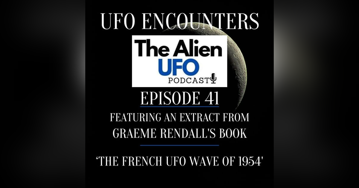 UFO Encounters Ep41 | The French UFO Wave of 1954 UFO Encounters Ep41 | The French UFO Wave of 1954
