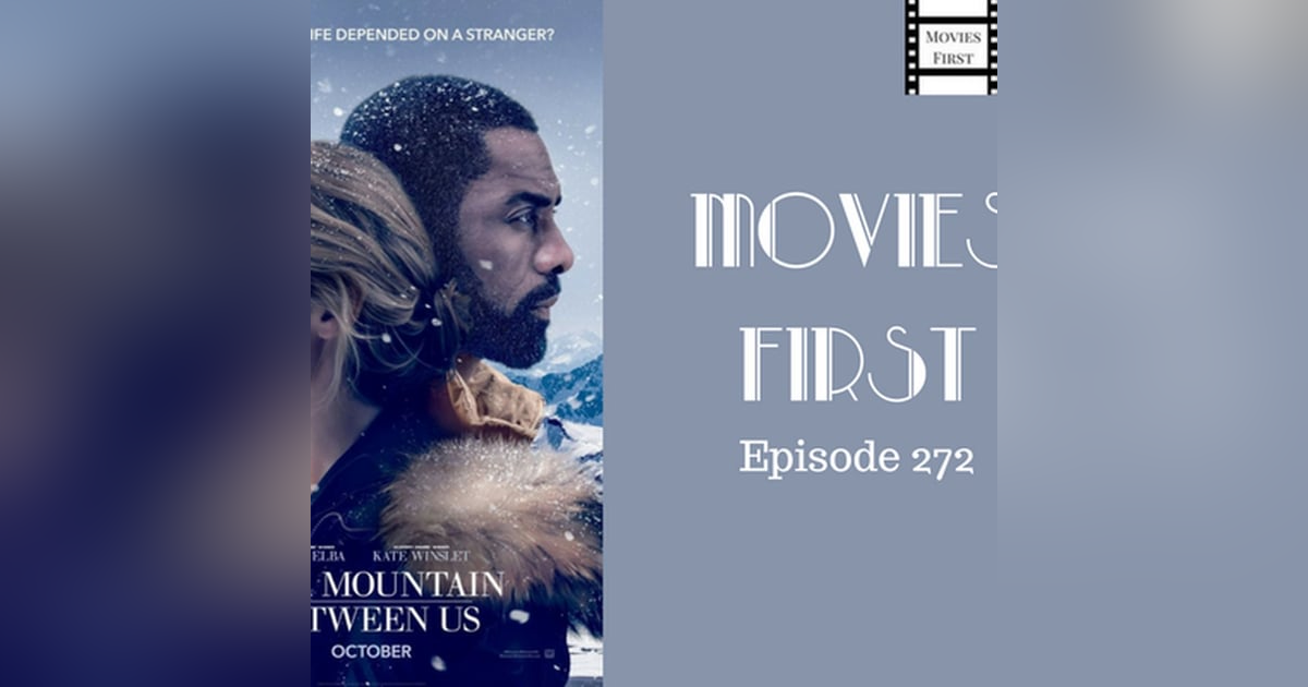 272: The Mountain Between Us - Movies First with Alex First & Chris Coleman 272: The Mountain Between Us - Movies First with Alex First & Chris Coleman