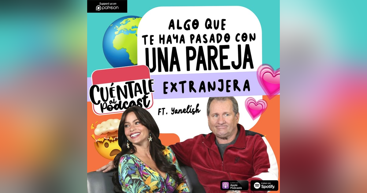 78. Algo que te haya pasado con una PAREJA EXTRANJERA (Ft. Yanelish) 78. Algo que te haya pasado con una PAREJA EXTRANJERA (Ft. Yanelish)