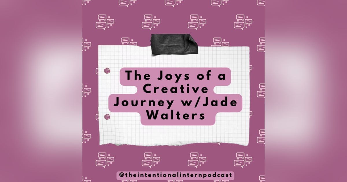 The Joys of a Creative Journey w/Jade Walters The Joys of a Creative Journey w/Jade Walters