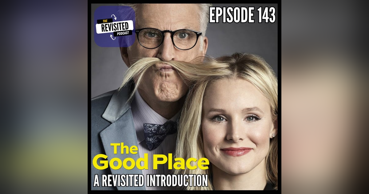 Episode 143: THE GOOD PLACE: A Revisited Introduction Episode 143: THE GOOD PLACE: A Revisited Introduction