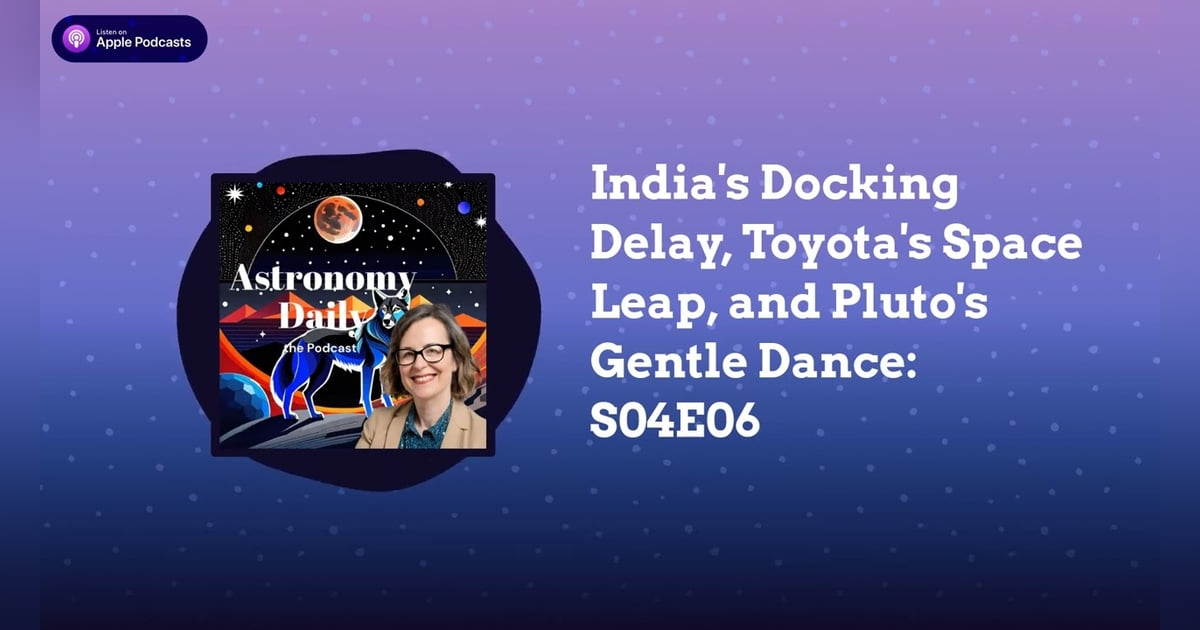 India’s Docking Delay, Toyota’s Space Leap, and Pluto’s Gentle Dance: S04E06 India’s Docking Delay, Toyota’s Space Leap, and Pluto’s Gentle Dance: S04E06
