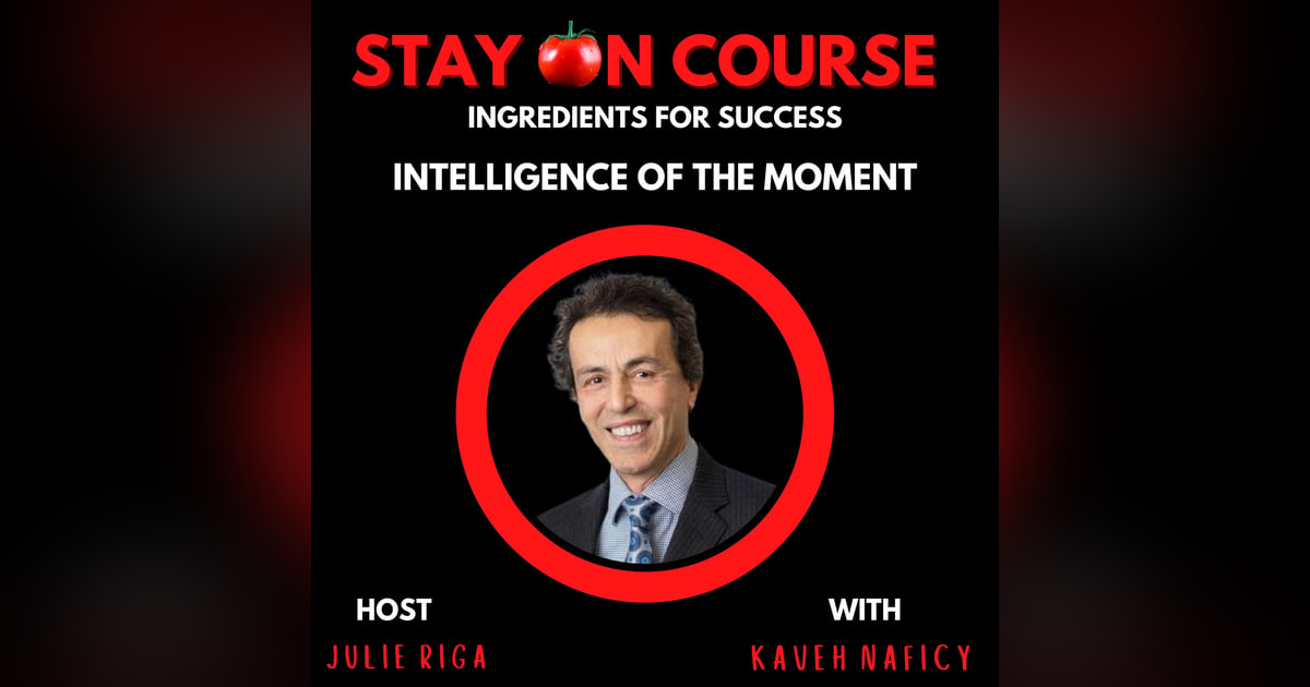 Intelligence of the Moment with Kaveh Naficy Intelligence of the Moment with Kaveh Naficy