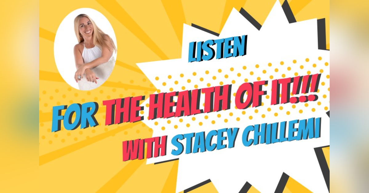 For the Health of it with Stacey Chillemi For the Health of it with Stacey Chillemi