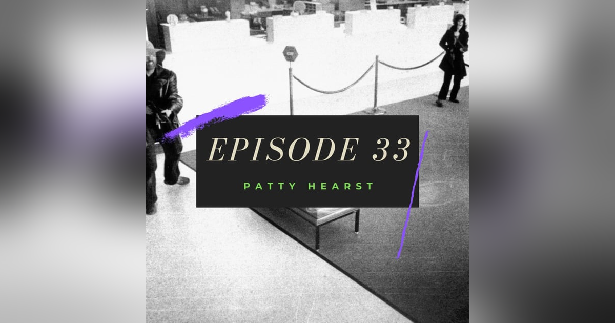 Ep. 33: Patty Hearst Ep. 33: Patty Hearst