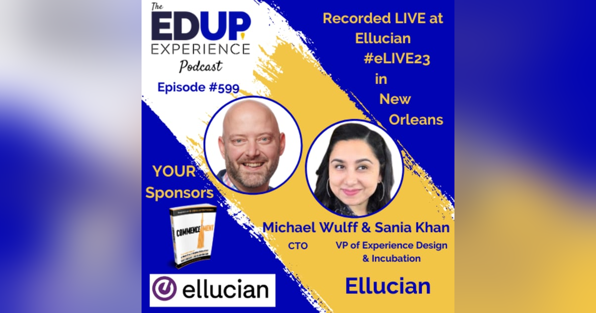 599: LIVE From #eLIVE23 - with Michael Wulff, CTO, & Sania Khan, VP of Experience Design & Incubation at Ellucian 599: LIVE From #eLIVE23 - with Michael Wulff, CTO, & Sania Khan, VP of Experience Design & Incubation at Ellucian