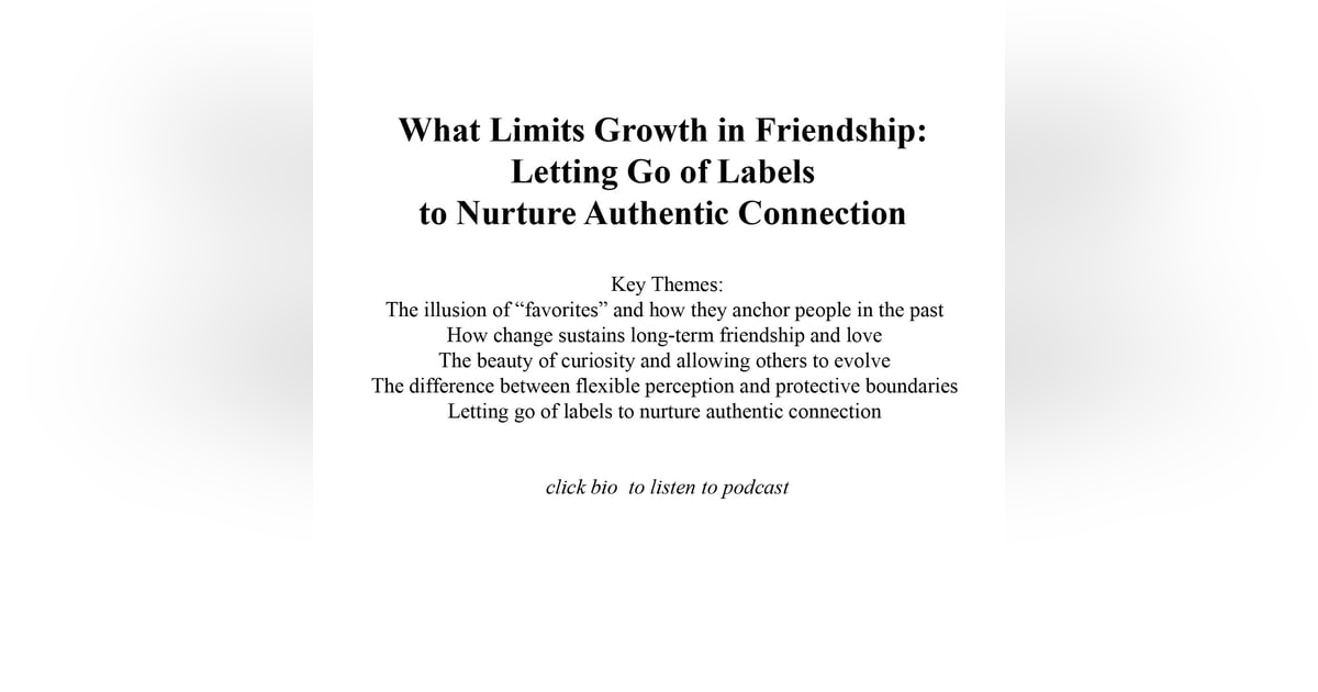 What Limits Growth in Friendship: Letting Go of Labels to Nurture Authentic Connection What Limits Growth in Friendship: Letting Go of Labels to Nurture Authentic Connection