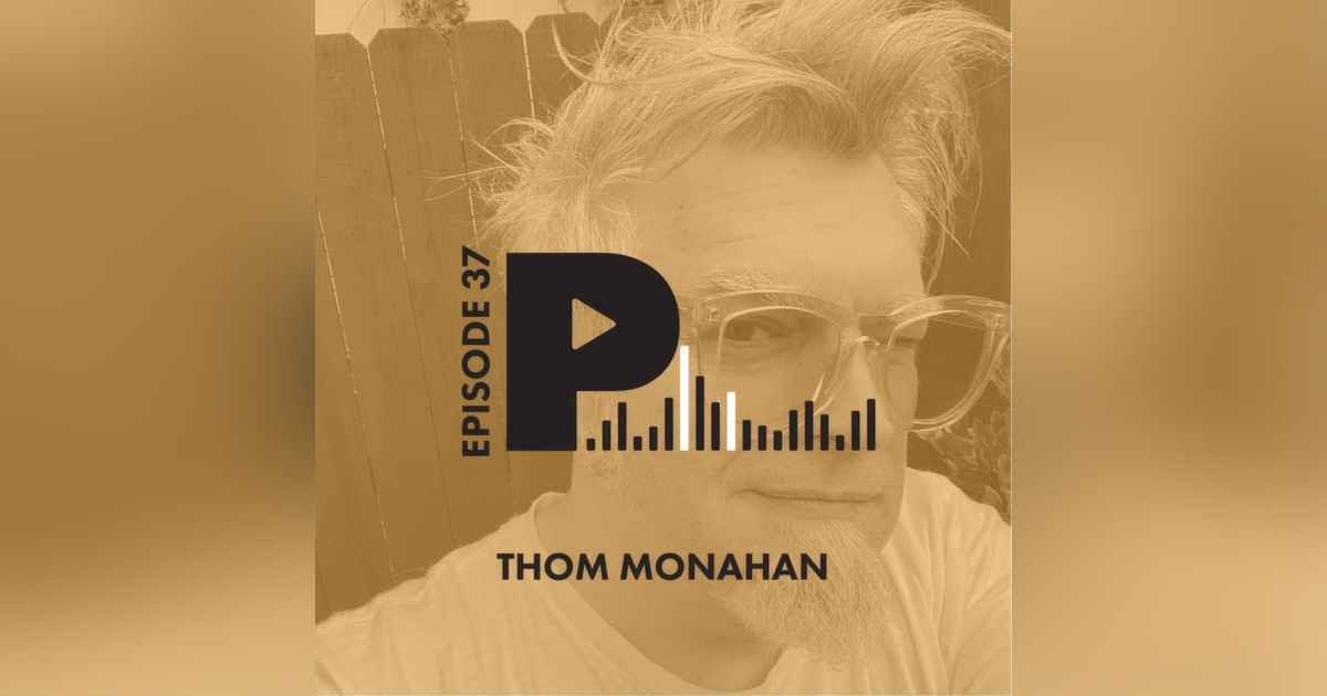 Thom Monahan: Sonic Explorations, Scripted Podcasts, and Why Everything Matters Thom Monahan: Sonic Explorations, Scripted Podcasts, and Why Everything Matters
