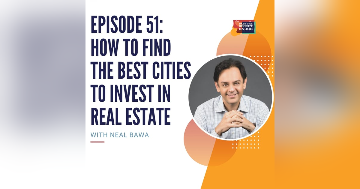Episode 51: How to Find the Best Cities to Invest in Real Estate with Neal Bawa Episode 51: How to Find the Best Cities to Invest in Real Estate with Neal Bawa
