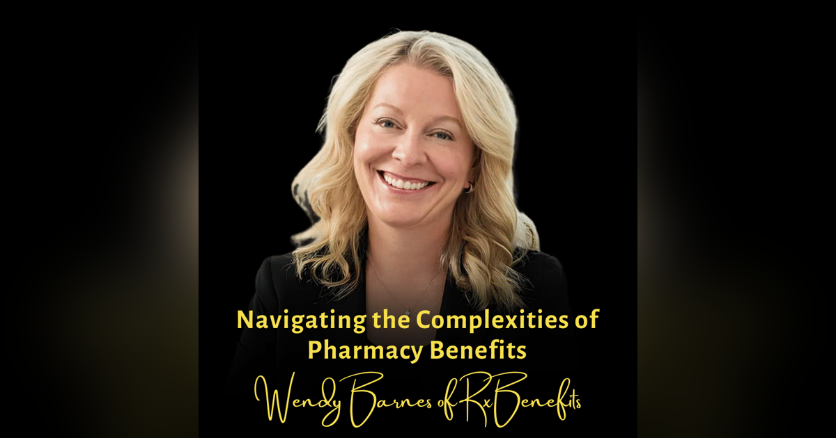 Navigating the Complexities of Pharmacy Benefits | Wendy Barnes, CEO of RxBenefits Navigating the Complexities of Pharmacy Benefits | Wendy Barnes, CEO of RxBenefits