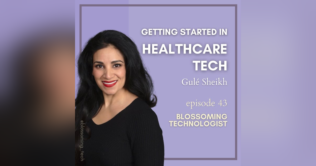 43. Getting Started in Healthcare Tech with Gulé Sheikh 43. Getting Started in Healthcare Tech with Gulé Sheikh