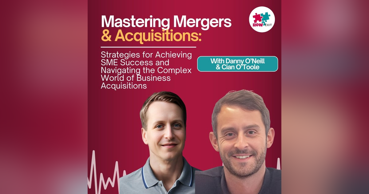 E241: Diving Deep into SME Acquisitions: Essential Insights, Strategies, and Success Secrets E241: Diving Deep into SME Acquisitions: Essential Insights, Strategies, and Success Secrets