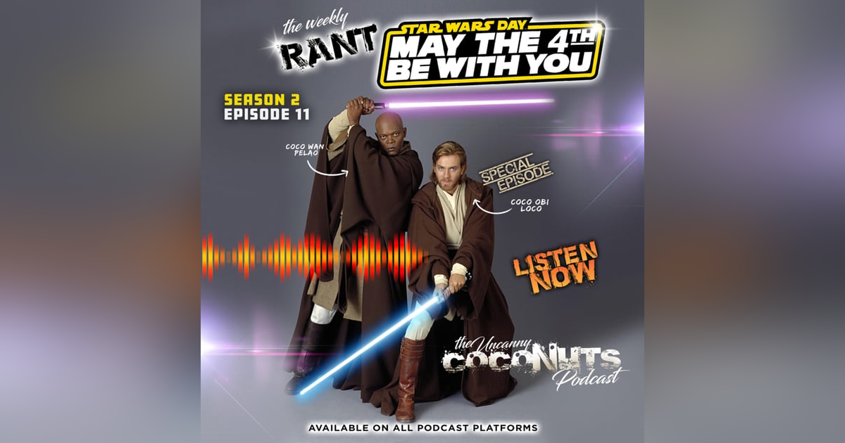 S2E11 - SPECIAL EPISODE - May the 4th be with You! Or is it? S2E11 - SPECIAL EPISODE - May the 4th be with You! Or is it?