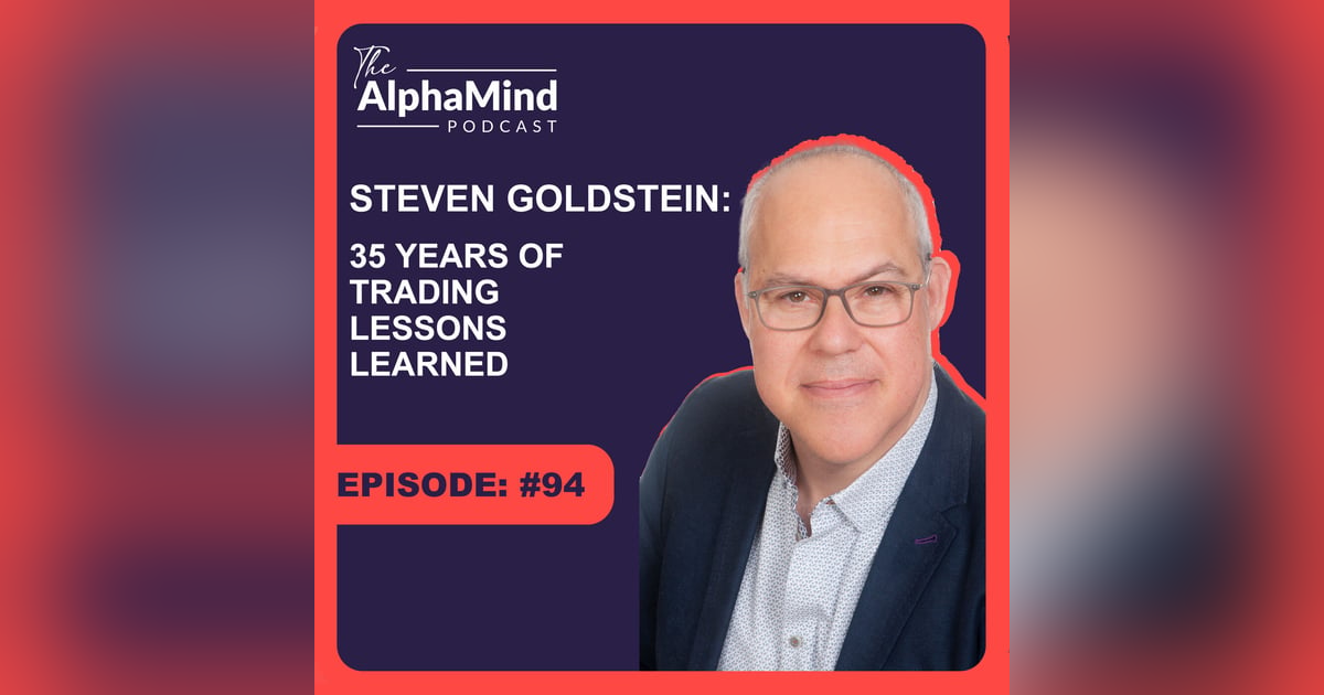 #94 Steven Goldstein: 35 Years of Trading Lessons Learned #94 Steven Goldstein: 35 Years of Trading Lessons Learned