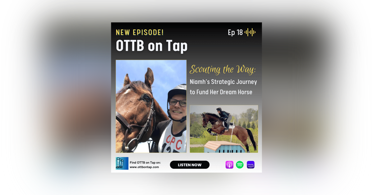 Ep 18 - Scouting the Way: Niamh's Strategic Journey to Fund Her Dream Horse Ep 18 - Scouting the Way: Niamh's Strategic Journey to Fund Her Dream Horse