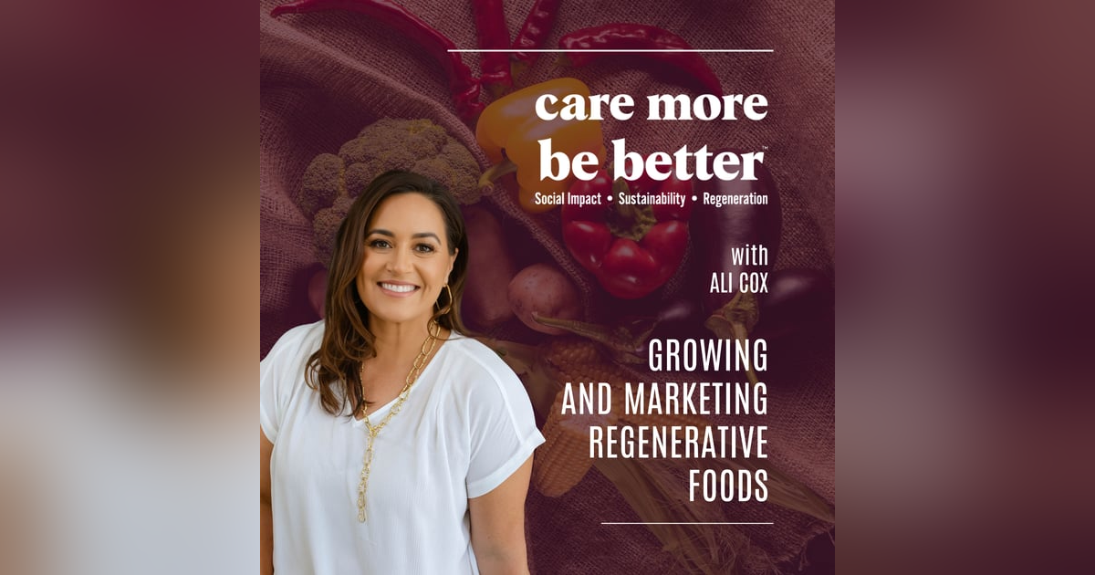 Growing And Marketing Regenerative Foods With Ali Cox Growing And Marketing Regenerative Foods With Ali Cox