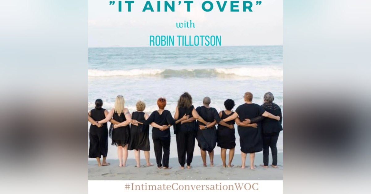Embrace Life: It Ain't Over - How to Embrace Life Over 50 with Robin Tillotson Embrace Life: It Ain't Over - How to Embrace Life Over 50 with Robin Tillotson